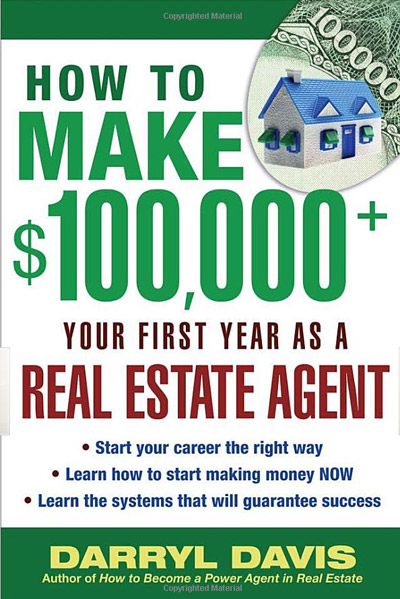 How to Make $100,000+ Your First Year as a Real Estate Agent by Darryl Davis